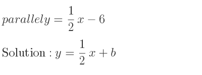 The parallel y= 1/2 x-6 is y= 1/2 x+b
